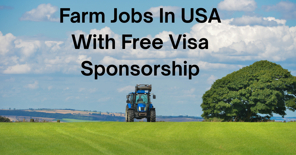 Farm Jobs In USA With Free Visa Sponsorship
